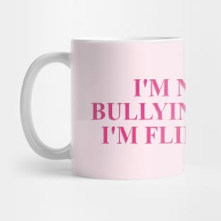 I'm not bullying you I'm flirting cute pink meme Mug